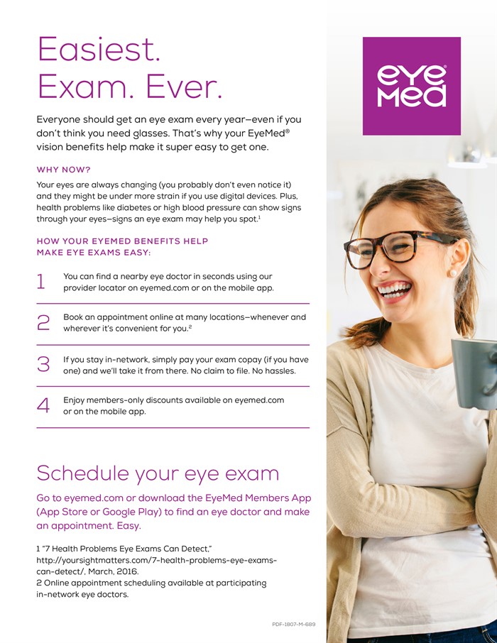 How your EyeMed benefits help make eye exams easy: You can find a nearby eye doctor in seconds using our provider locator on eyemed.com or on the mobile app, Book an appointment online at many locations whenever and wherever it's convenient for you, If you stay in-network, simply pay your exam copay (if you have one) and we'll take it from there. No claim to file. No hassles, Enjoy members-only discounts available on eyemed.com or on the mobile app. Schedule your eye exam: Go to eyemed.com or download the EyeMed Members App (App Store or Google Play) to find an eye doctor and make an appointment.